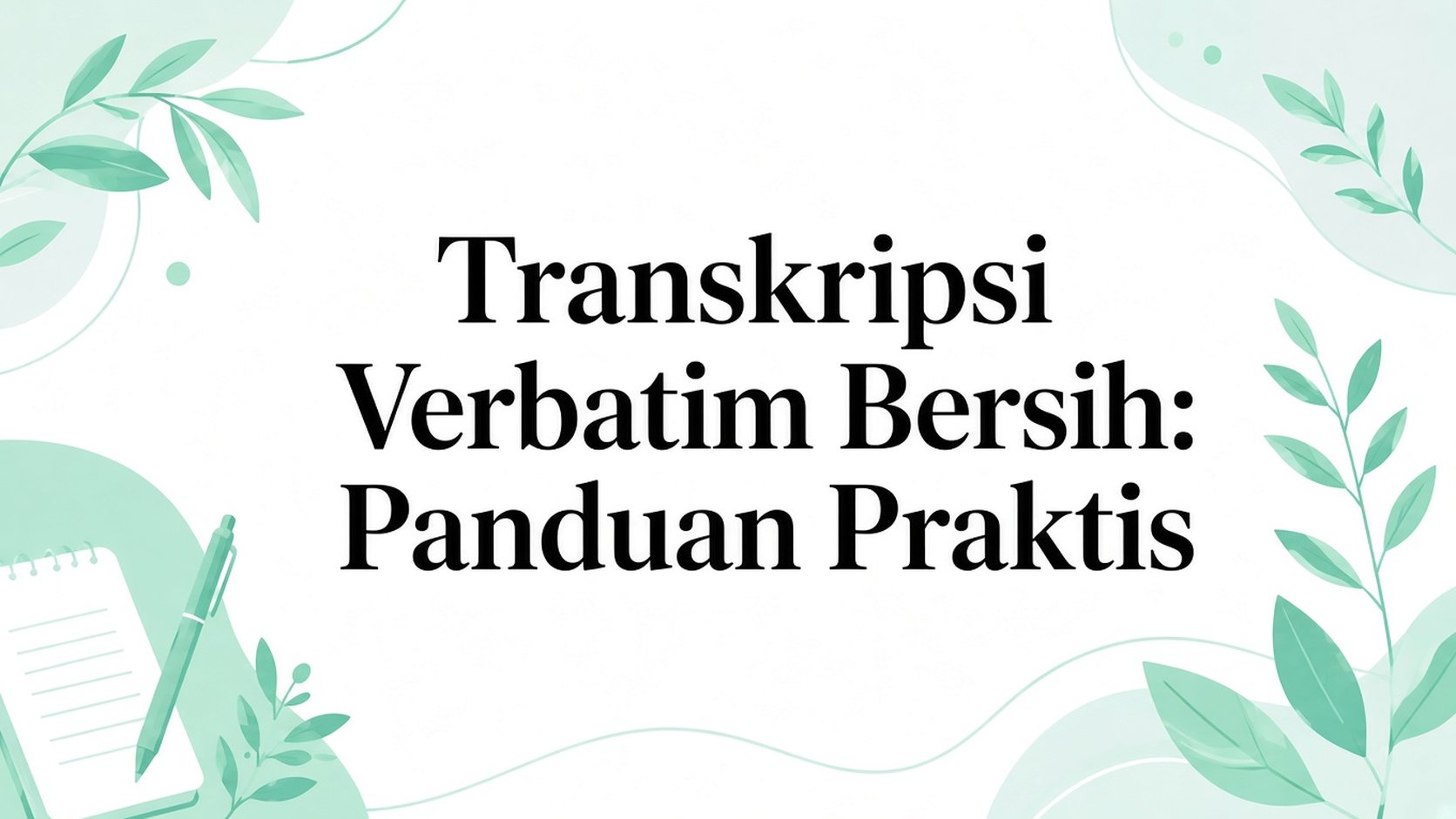 Transkrip bersih: panduan praktis transkripsi verbatim
