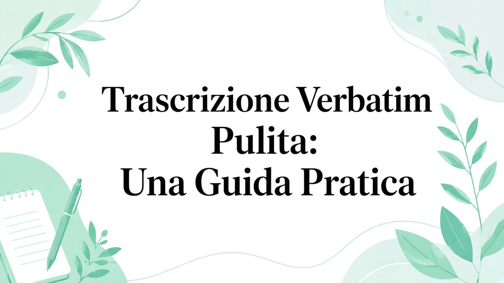 Trascrizione verbatim pulita: una guida pratica