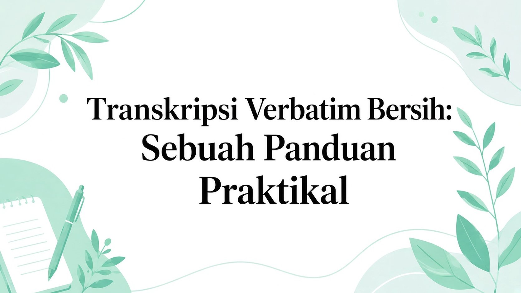 Clean Transcript: Panduan Transkripsi Verbatim Bersih