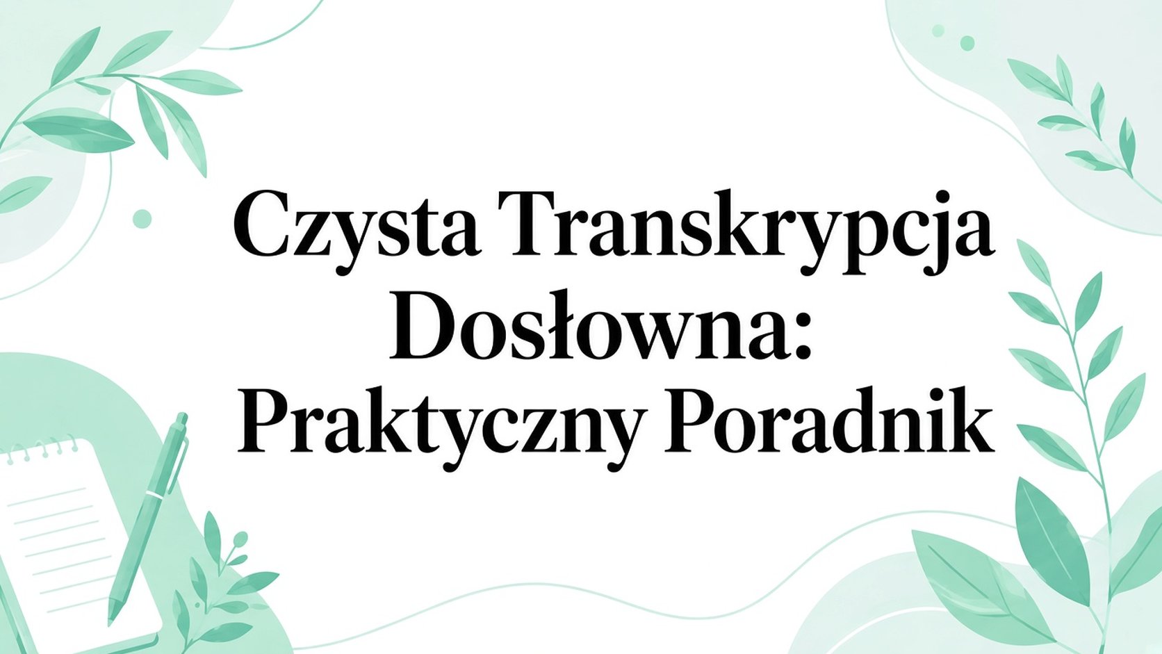 Czyszczenie transkrypcji dosłownej: praktyczny przewodnik