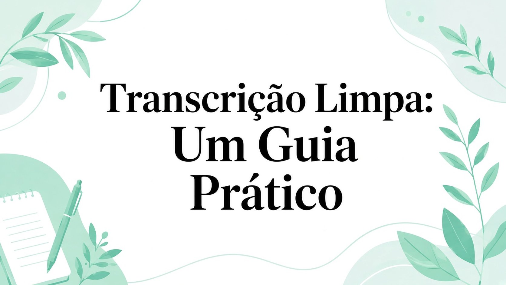 Transcrição Verbatim Limpa: Um Guia Prático