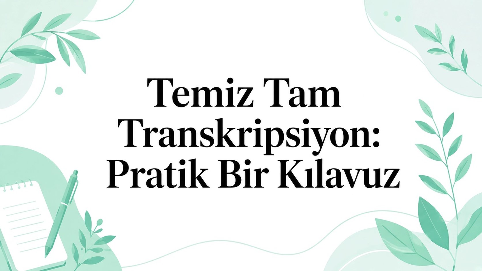 Temiz verbatim transkripsiyon: pratik bir rehber