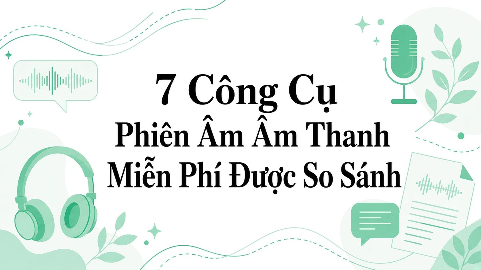 So sánh 7 công cụ chuyển âm thanh thành văn bản miễn phí