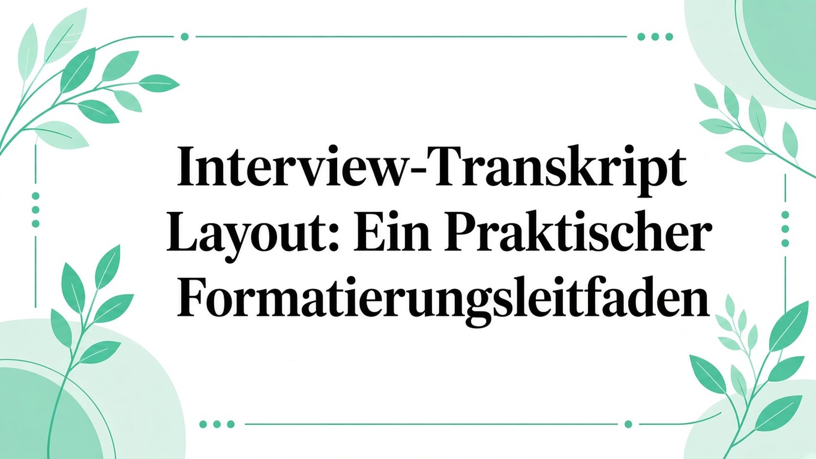 Layout eines Interview-Transkripts: Ein praktischer Formatierungsleitfaden