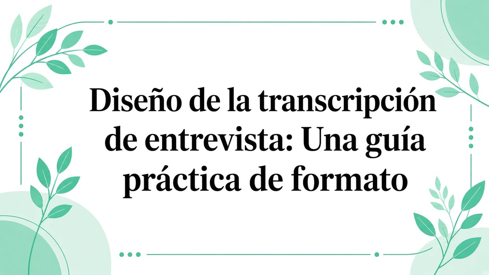 Diseño de transcripción de entrevistas: una guía práctica de formato