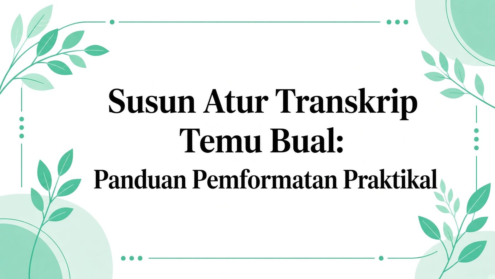Susun Atur Transkrip Temu Bual: Panduan Format Praktikal