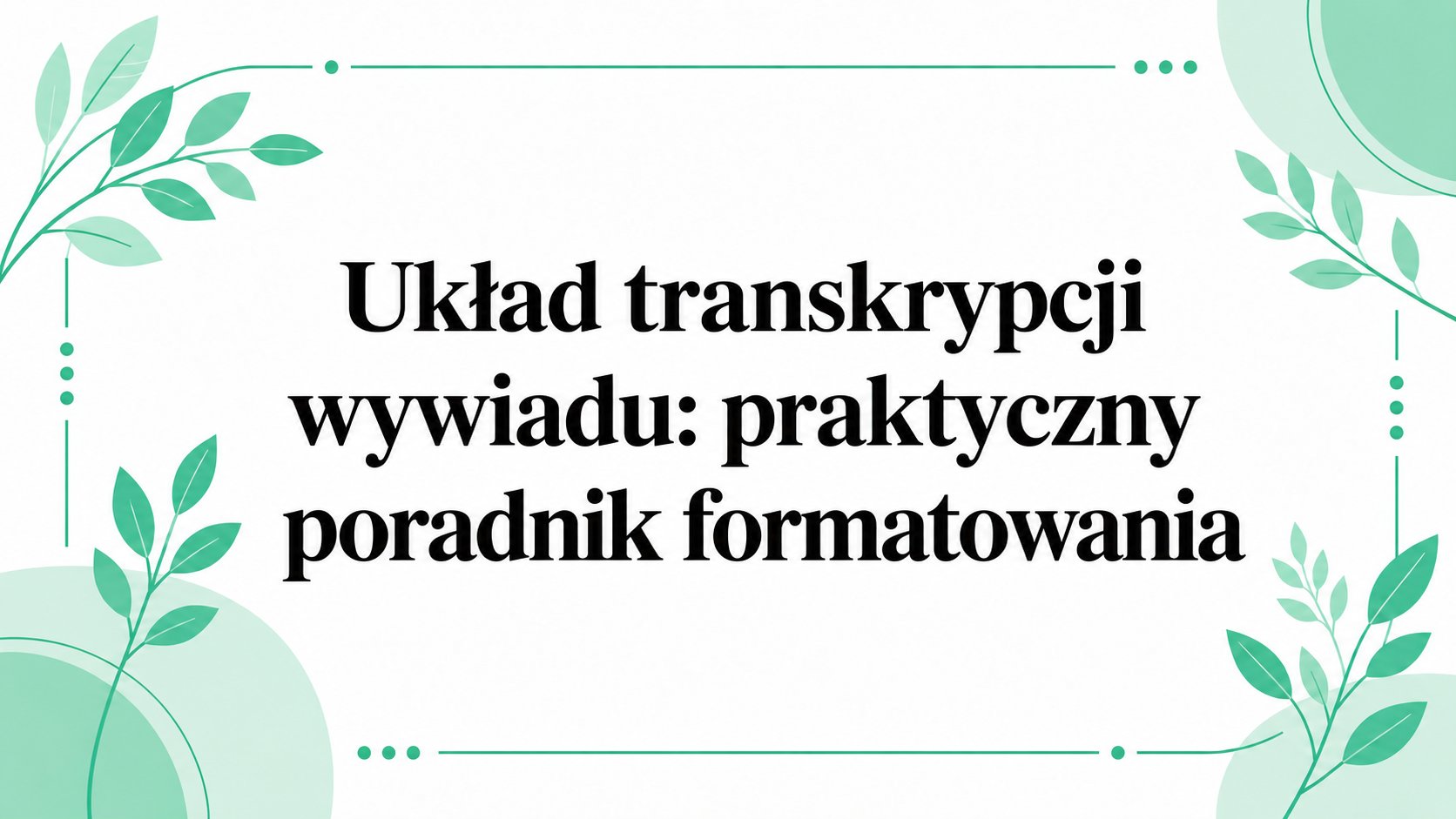 Układ transkrypcji wywiadu: praktyczny przewodnik po formatowaniu