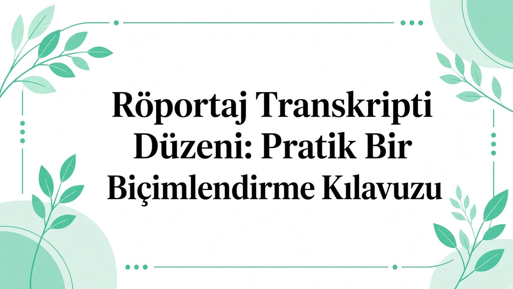 Mülakat Transkript Düzeni: Pratik Biçimlendirme Rehberi