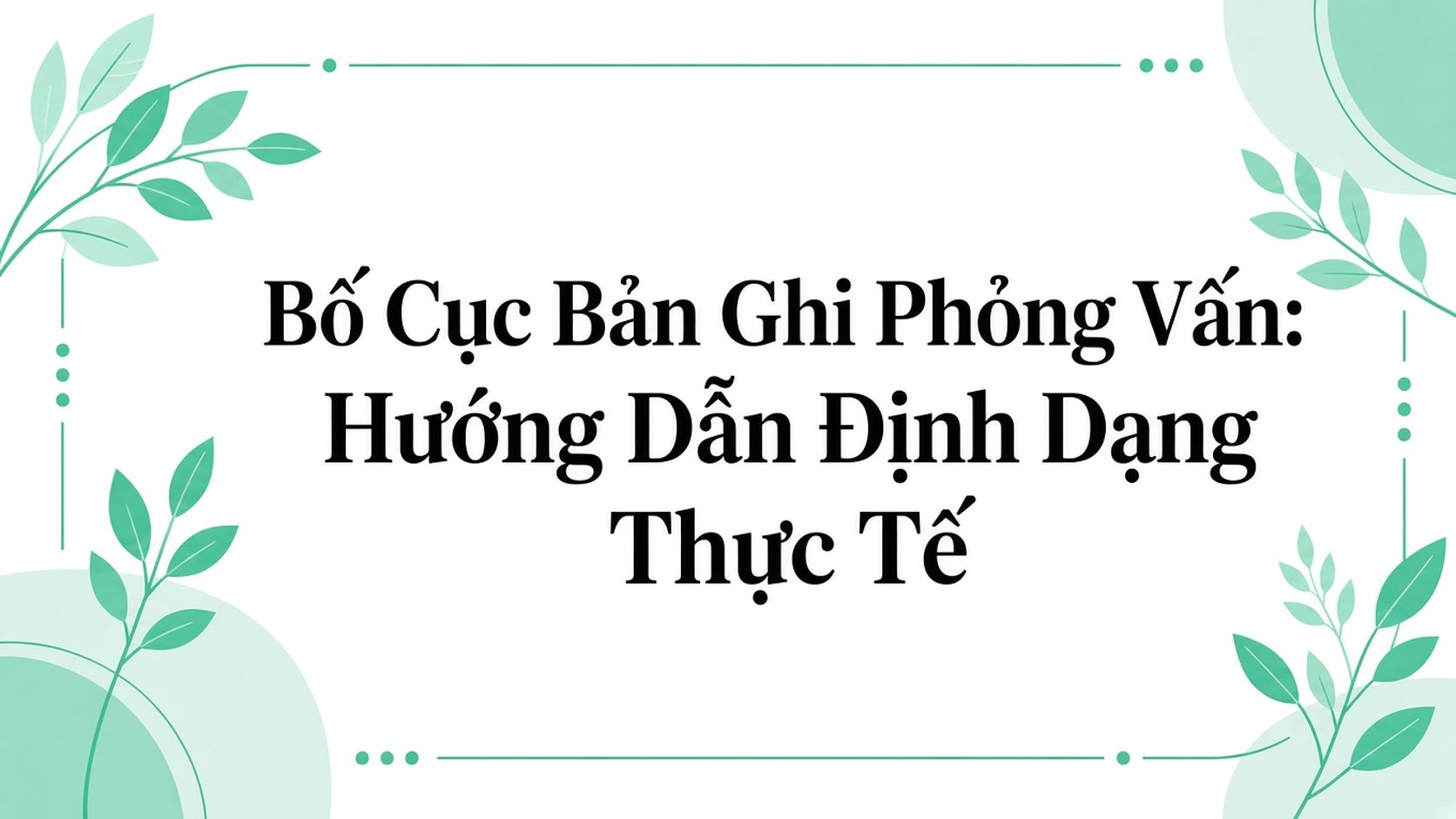 Bố cục bản ghi phỏng vấn: hướng dẫn định dạng thực tế