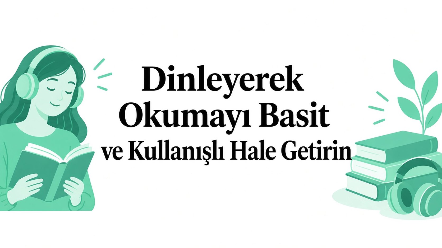 Dinlemekten Okumaya: Basit ve Faydalı Bir Yol