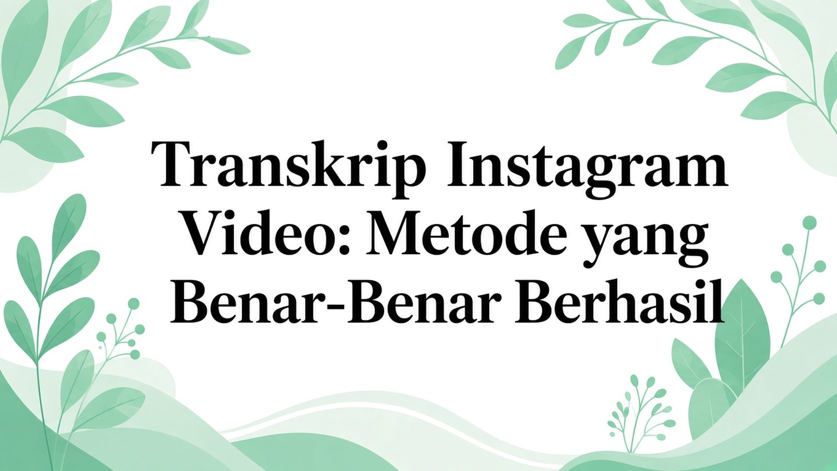 Transkrip Video Instagram: Metode yang Benar-benar Berfungsi